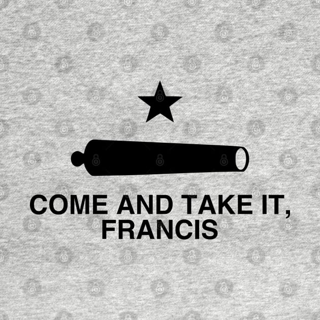 Come And Take It, Francis! Beto Comeback by erock